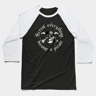 Screw Everything Become a Pirate Baseball T-Shirt